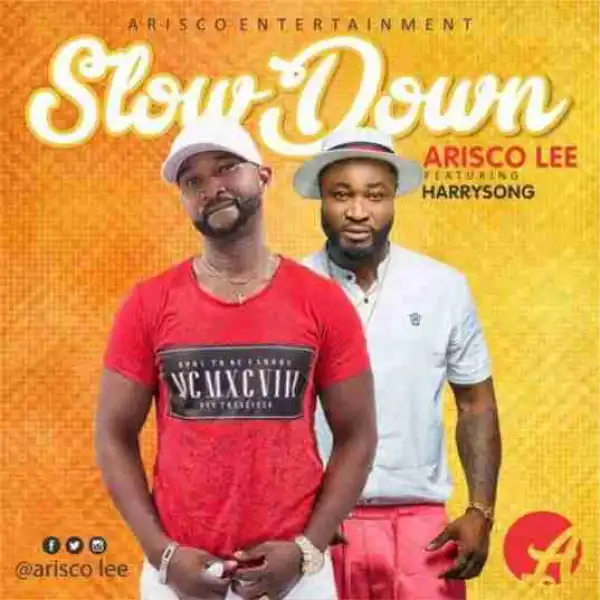Arisco Lee - Slow down Ft. HarrySong